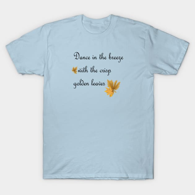 Dance in the breez with the crisp golden leaves T-Shirt by FlorenceFashionstyle